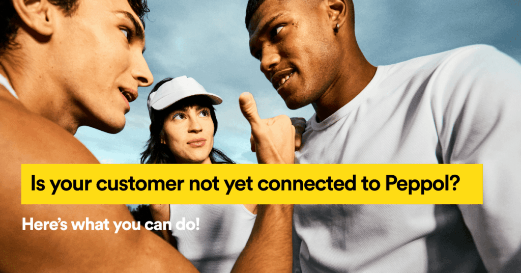 Is Your Customer Not Yet Connected To Peppol? 